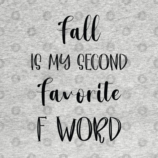 Fall is my second Favorite F Word - Funny Fall Autumn Halloween Quote by WassilArt